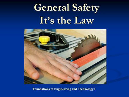 General Safety It’s the Law