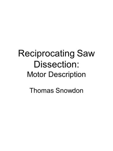 Reciprocating Saw Dissection: Motor Description Thomas Snowdon.