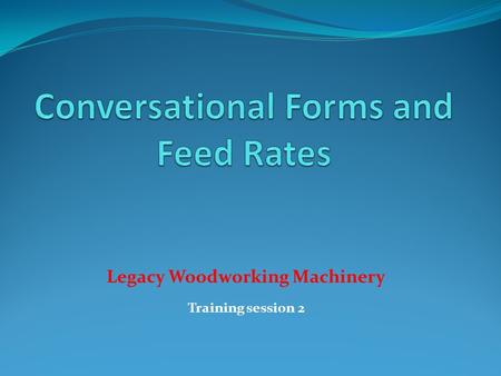Conversational Forms and Feed Rates