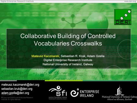 Copyright 2006 Digital Enterprise Research Institute. All rights reserved. www.deri.ie Collaborative Building of Controlled Vocabularies Crosswalks Mateusz.