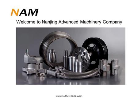 Www.NAM-China.com Welcome to Nanjing Advanced Machinery Company.