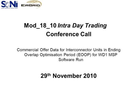 Mod_18_10 Intra Day Trading Conference Call Commercial Offer Data for Interconnector Units in Ending Overlap Optimisation Period (EOOP) for WD1 MSP Software.