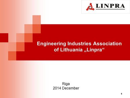 Engineering Industries Association of Lithuania „Linpra“ 1 Riga 2014 December.