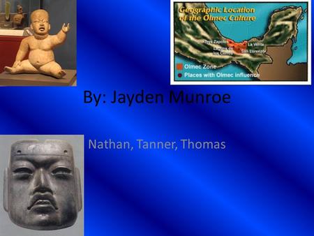 Nathan, Tanner, Thomas By: Jayden Munroe. Olmec religion Their religion was formed 1200 BCE The culture lasted approximately until 400 BCE So the religion.