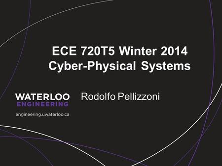 ECE 720T5 Winter 2014 Cyber-Physical Systems Rodolfo Pellizzoni.