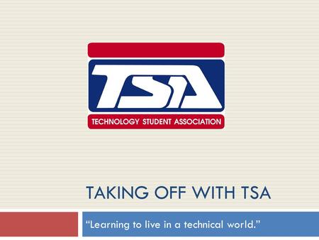 TAKING OFF WITH TSA “Learning to live in a technical world.”
