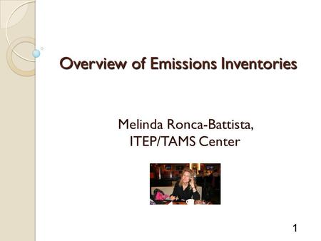1 Overview of Emissions Inventories Melinda Ronca-Battista, ITEP/TAMS Center.