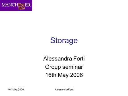 16 th May 2006Alessandra Forti Storage Alessandra Forti Group seminar 16th May 2006.
