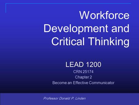 Copyright © 2008 Pearson Prentice Hall. All rights reserved. 1 1 Professor Donald P. Linden Workforce Development and Critical Thinking LEAD 1200 CRN 25174.
