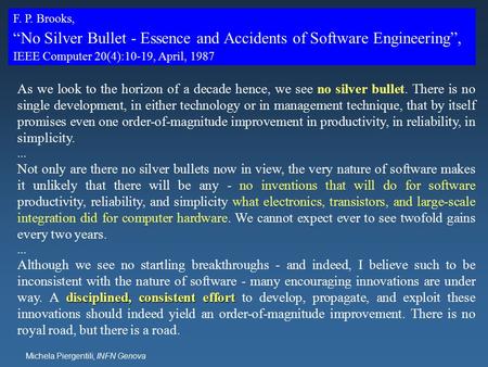 Michela Piergentili, INFN Genova F. P. Brooks, “No Silver Bullet - Essence and Accidents of Software Engineering”, IEEE Computer 20(4):10-19, April, 1987.