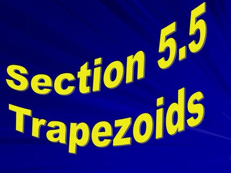 Trapezoids A quadrilateral with exactly one pair of parallel sides is called a trapezoid.