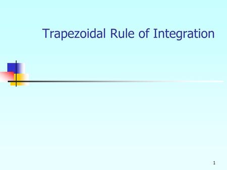 1 Trapezoidal Rule of Integration.  What is Integration Integration: The process of measuring the area under a function.