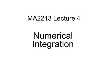 MA2213 Lecture 4 Numerical Integration. Introduction Definition is the limit of Riemann sums  I(f)