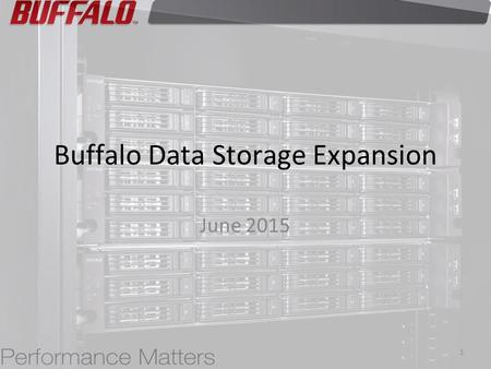 Buffalo Data Storage Expansion June 2015 1. As organizations grow the amount of data storage capacity required to support it grows as well Increased data.