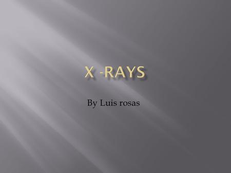 By Luis rosas.  The x-rays have a higher laser beam then other lights that you use. The energy from the sun is the some as the x-ray because they are.