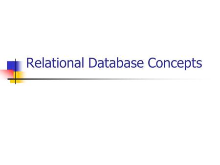Relational Database Concepts. Let’s start with a simple example of a database application Assume that you want to keep track of your clients’ names, addresses,