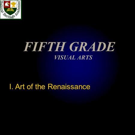 FIFTH GRADE VISUAL ARTS I. Art of the Renaissance.
