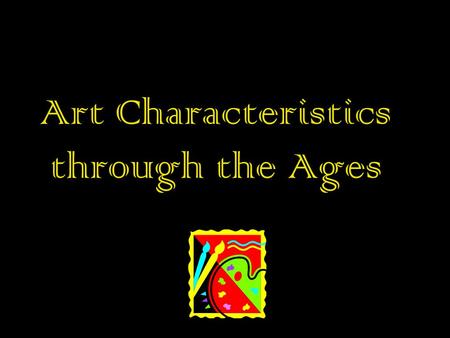Art Characteristics through the Ages