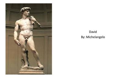 David By: Michelangelo. Background Info This sculpture was began and finished during the Renaissance Era.(1501-1504) This sculpture was paid for by the.