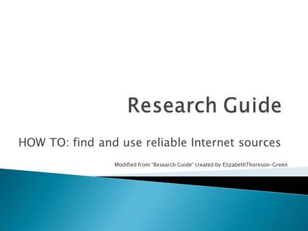 HOW TO: find and use reliable Internet sources