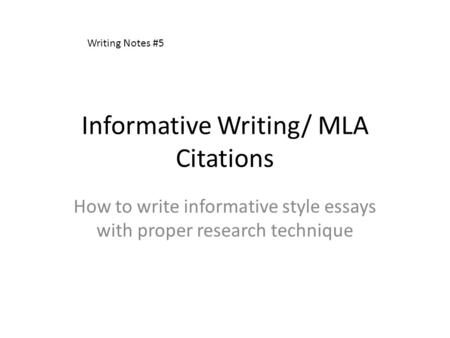 Informative Writing/ MLA Citations How to write informative style essays with proper research technique Writing Notes #5.