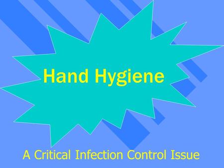 Handwashing Hand Hygiene A Critical Infection Control Issue.