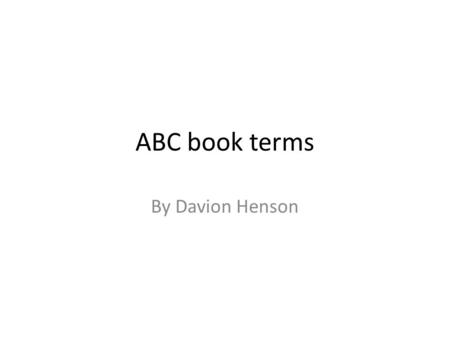 ABC book terms By Davion Henson. A Aligail Adams-Wife of john Adams known for her stance on women’s Armistead James-spy during the american revolution.