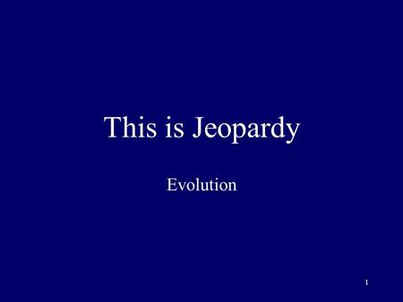 1 This is Jeopardy Evolution 2 Category No. 1 Category No. 2 Category No. 3 Category No. 4 Category No. 5 100 200 300 400 500 Final Jeopardy.