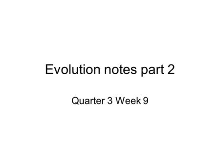 Evolution notes part 2 Quarter 3 Week 9 Section 15.2 Summary– pages 404-413 How can a population’s genes change over time? Populations, not individuals,