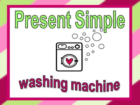 Present Simple washing machine.
