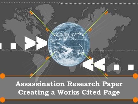 Assassination Research Paper Creating a Works Cited Page.