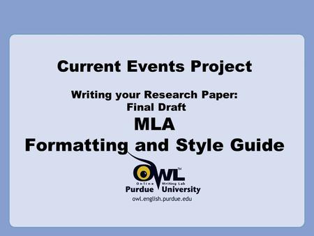 Current Events Project Writing your Research Paper: Final Draft MLA Formatting and Style Guide.