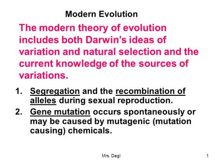 Mrs. Degl1 The modern theory of evolution includes both Darwin’s ideas of variation and natural selection and the current knowledge of the sources of variations.