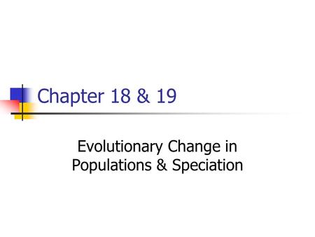 Evolutionary Change in Populations & Speciation