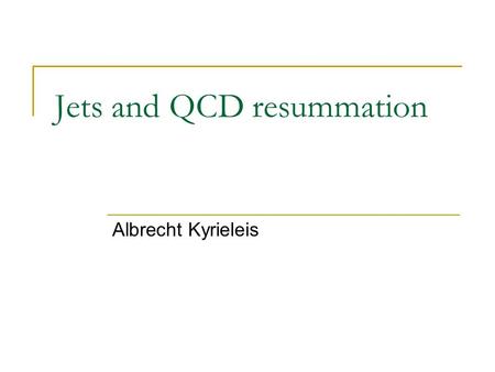 Jets and QCD resummation Albrecht Kyrieleis. BFKL at NLO Gaps between Jets.
