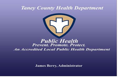TANEY COUNTY HEALTH DEPARTMENT AUGUST 2009 Situation Update: H1N1 Influenza A.
