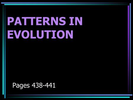PATTERNS IN EVOLUTION Pages 438-441. Patterns in Evolution 1.Divergent evolution (aka-adaptive radiation) 2.Convergent 3.Coevolution.