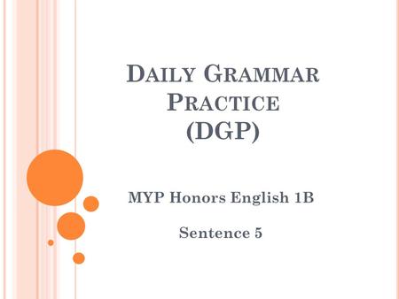 D AILY G RAMMAR P RACTICE (DGP) MYP Honors English 1B Sentence 5.