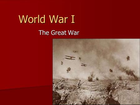 World War I The Great War.