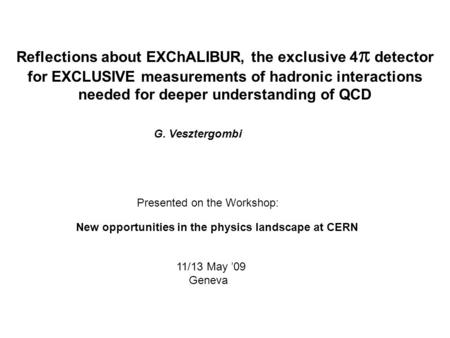 Reflections about EXChALIBUR, the exclusive 4  detector for EXCLUSIVE measurements of hadronic interactions needed for deeper understanding of QCD G.