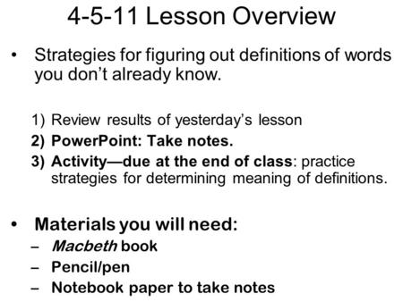 4-5-11 Lesson Overview Strategies for figuring out definitions of words you don’t already know. 1)Review results of yesterday’s lesson 2)PowerPoint: Take.