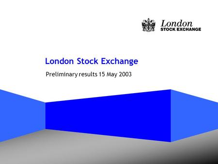 London Stock Exchange Preliminary results 15 May 2003.