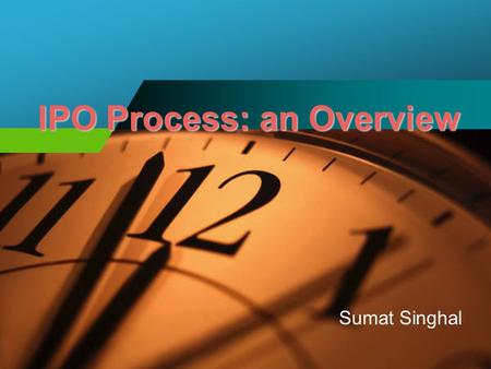 IPO Process: an Overview Sumat Singhal. Page 2 of 43 Objective To give insight into the Applicable Guidelines, Issue Process and Critical Issues pertaining.
