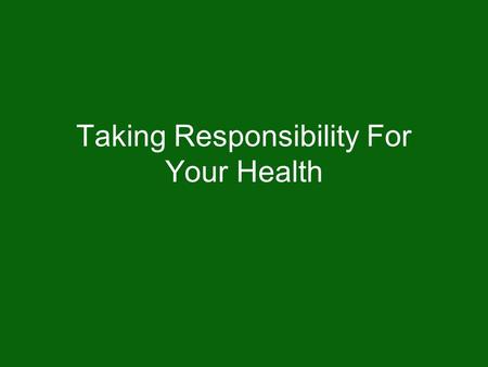 Taking Responsibility For Your Health. Warm-Up Activity Divide a sheet of paper into three (3) columns with the following headings: Six-Year-Old; Teenager;