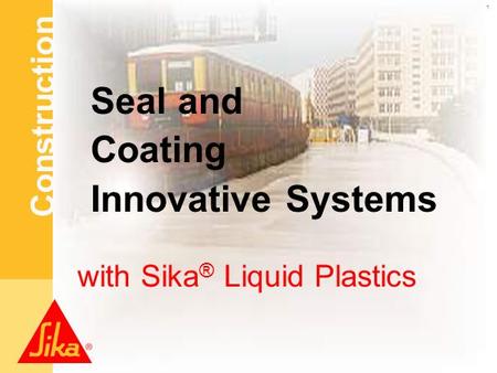 Construction www.sika.at 1Sika.pot Seal and Coating Innovative Systems with Sika ® Liquid Plastics.