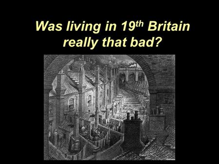 Was living in 19 th Britain really that bad?. Introduction People moved into the industrial towns and cities to get jobs in the new factories & coal mines.