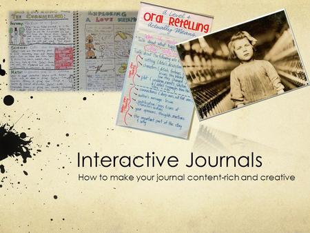 Interactive Journals How to make your journal content-rich and creative.