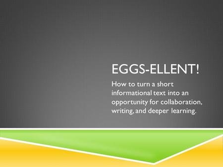 EGGS-ELLENT! How to turn a short informational text into an opportunity for collaboration, writing, and deeper learning.
