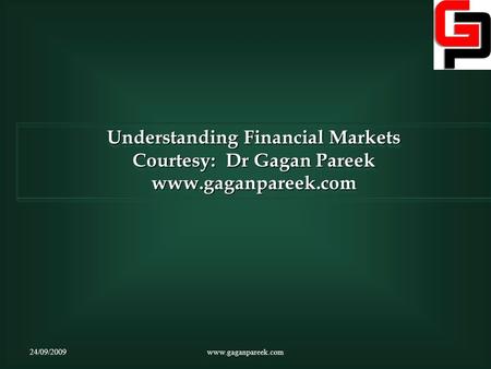 Understanding Financial Markets Courtesy: Dr Gagan Pareek