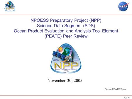 NPOESS Preparatory Project (NPP) Science Data Segment (SDS) Ocean Product Evaluation and Analysis Tool Element (PEATE) Peer Review November 30, 2005.